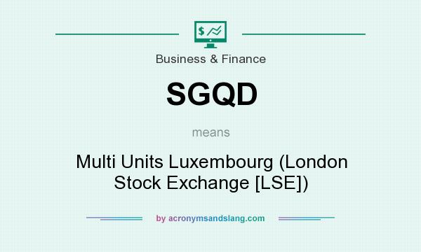 What does SGQD mean? It stands for Multi Units Luxembourg (London Stock Exchange [LSE])