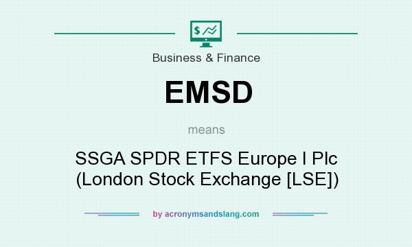 What does EMSD mean? It stands for SSGA SPDR ETFS Europe I Plc (London Stock Exchange [LSE])