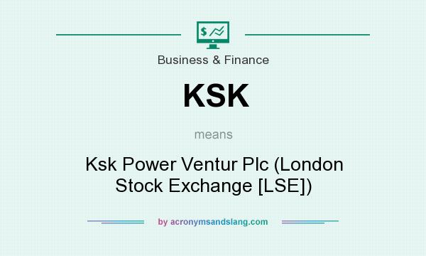 What does KSK mean? It stands for Ksk Power Ventur Plc (London Stock Exchange [LSE])