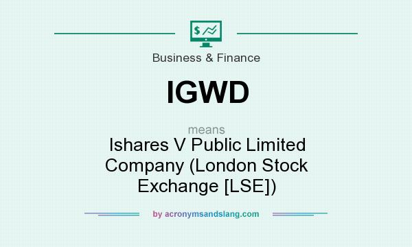 What does IGWD mean? It stands for Ishares V Public Limited Company (London Stock Exchange [LSE])