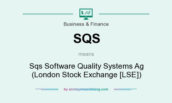 What does SQS mean? It stands for Sqs Software Quality Systems Ag (London Stock Exchange [LSE])