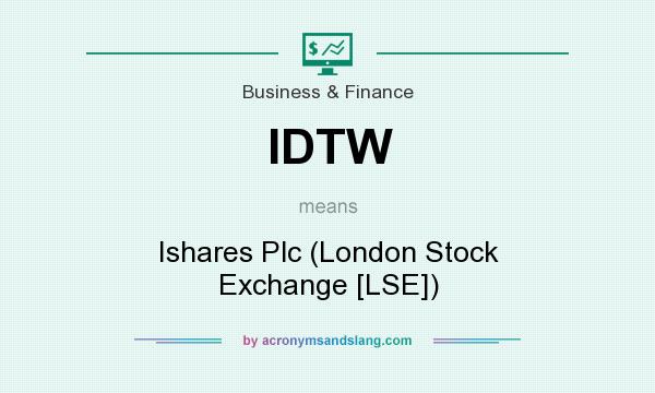 What does IDTW mean? It stands for Ishares Plc (London Stock Exchange [LSE])