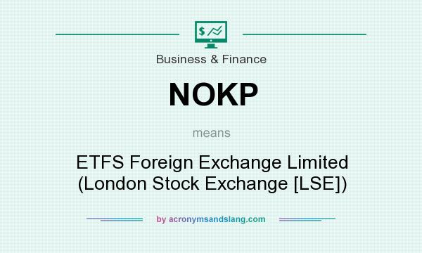 What does NOKP mean? It stands for ETFS Foreign Exchange Limited (London Stock Exchange [LSE])