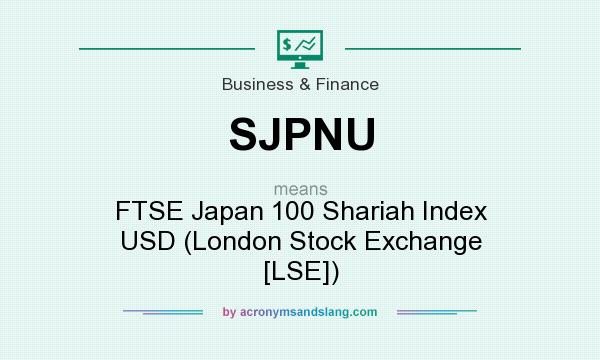 What does SJPNU mean? It stands for FTSE Japan 100 Shariah Index USD (London Stock Exchange [LSE])