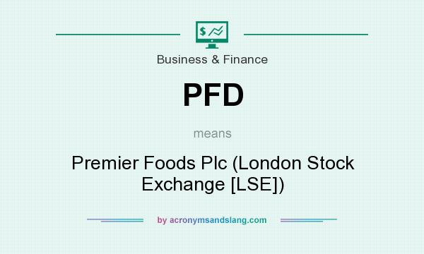 What does PFD mean? It stands for Premier Foods Plc (London Stock Exchange [LSE])