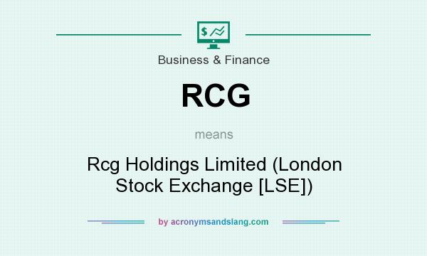 What does RCG mean? It stands for Rcg Holdings Limited (London Stock Exchange [LSE])