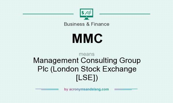What does MMC mean? It stands for Management Consulting Group Plc (London Stock Exchange [LSE])