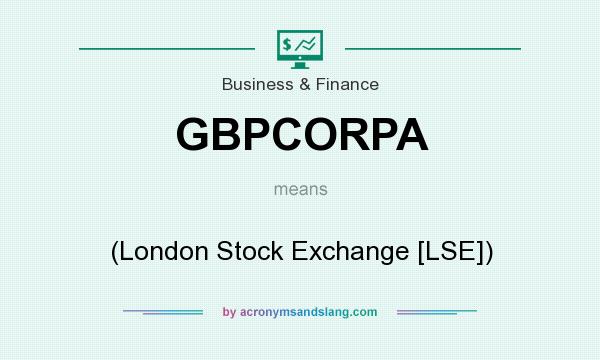 What does GBPCORPA mean? It stands for (London Stock Exchange [LSE])