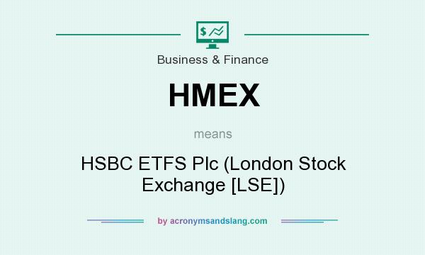 What does HMEX mean? It stands for HSBC ETFS Plc (London Stock Exchange [LSE])