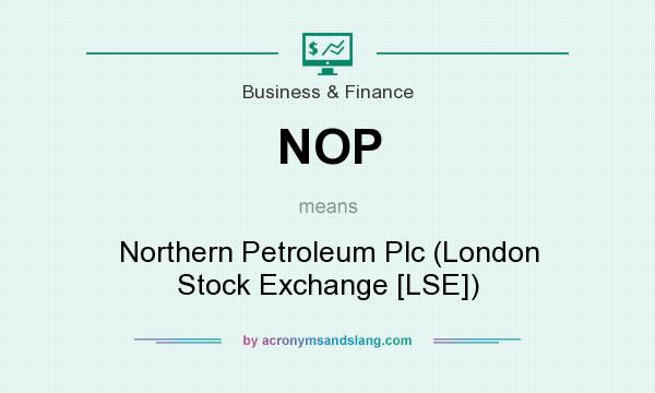 What does NOP mean? It stands for Northern Petroleum Plc (London Stock Exchange [LSE])