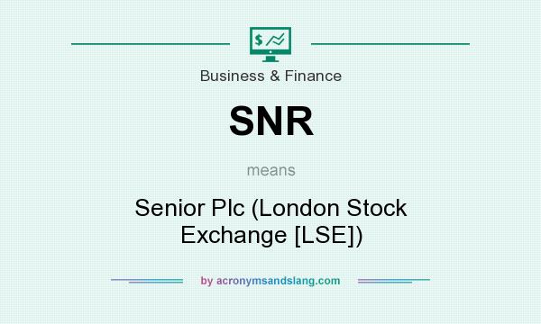 What does SNR mean? It stands for Senior Plc (London Stock Exchange [LSE])