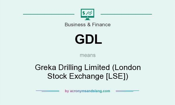 What does GDL mean? It stands for Greka Drilling Limited (London Stock Exchange [LSE])