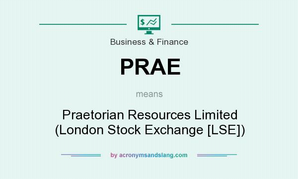 What does PRAE mean? It stands for Praetorian Resources Limited (London Stock Exchange [LSE])