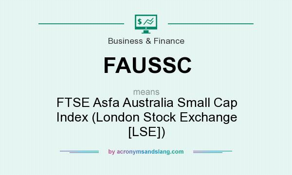 What does FAUSSC mean? It stands for FTSE Asfa Australia Small Cap Index (London Stock Exchange [LSE])