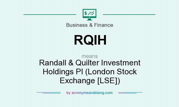 What does RQIH mean? It stands for Randall & Quilter Investment Holdings Pl (London Stock Exchange [LSE])