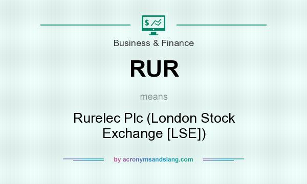 What does RUR mean? It stands for Rurelec Plc (London Stock Exchange [LSE])