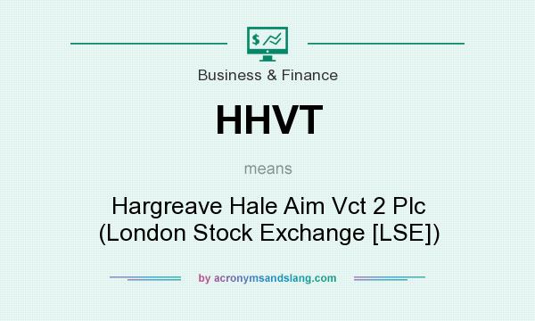 What does HHVT mean? It stands for Hargreave Hale Aim Vct 2 Plc (London Stock Exchange [LSE])