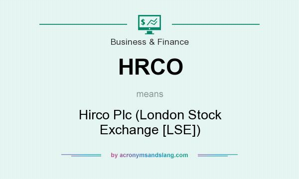 What does HRCO mean? It stands for Hirco Plc (London Stock Exchange [LSE])