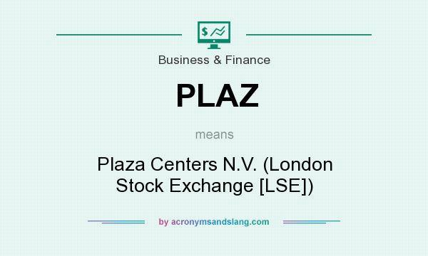 What does PLAZ mean? It stands for Plaza Centers N.V. (London Stock Exchange [LSE])