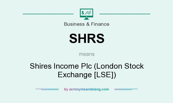 What does SHRS mean? It stands for Shires Income Plc (London Stock Exchange [LSE])