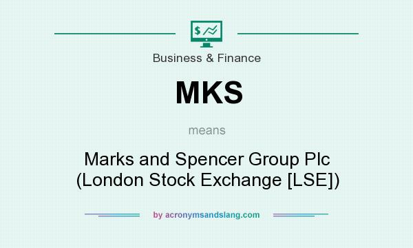 What does MKS mean? It stands for Marks and Spencer Group Plc (London Stock Exchange [LSE])