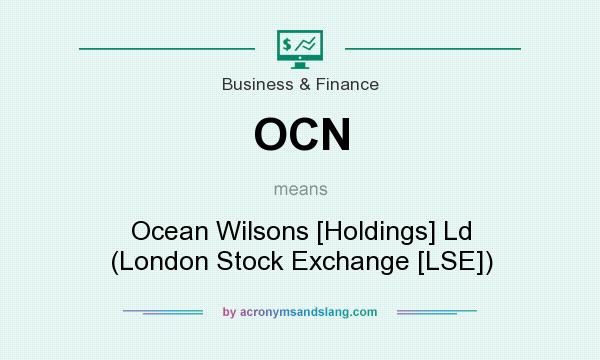 What does OCN mean? It stands for Ocean Wilsons [Holdings] Ld (London Stock Exchange [LSE])