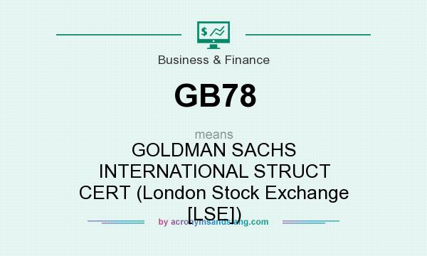 What does GB78 mean? It stands for GOLDMAN SACHS INTERNATIONAL STRUCT CERT (London Stock Exchange [LSE])