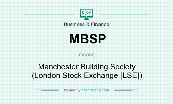 What does MBSP mean? It stands for Manchester Building Society (London Stock Exchange [LSE])