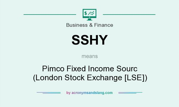 What does SSHY mean? It stands for Pimco Fixed Income Sourc (London Stock Exchange [LSE])