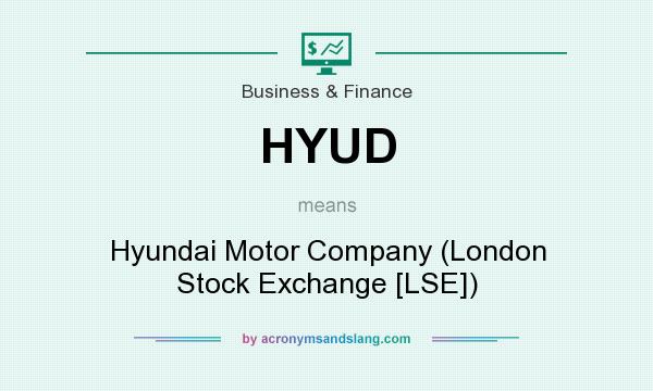 What does HYUD mean? It stands for Hyundai Motor Company (London Stock Exchange [LSE])