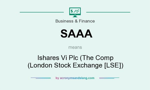 What does SAAA mean? It stands for Ishares Vi Plc (The Comp (London Stock Exchange [LSE])