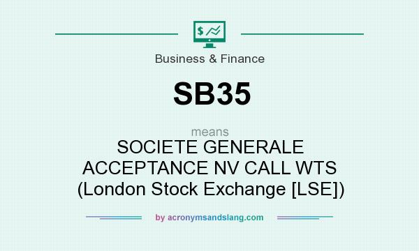 What does SB35 mean? It stands for SOCIETE GENERALE ACCEPTANCE NV CALL WTS (London Stock Exchange [LSE])
