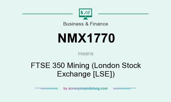 What does NMX1770 mean? It stands for FTSE 350 Mining (London Stock Exchange [LSE])