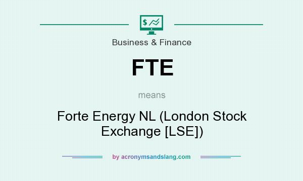 What does FTE mean? It stands for Forte Energy NL (London Stock Exchange [LSE])