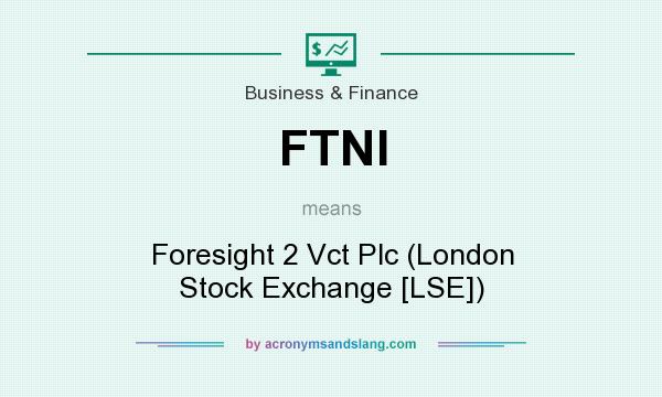 What does FTNI mean? It stands for Foresight 2 Vct Plc (London Stock Exchange [LSE])