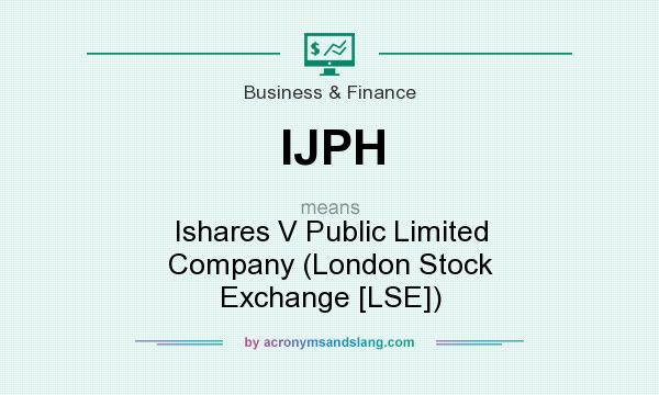 What does IJPH mean? It stands for Ishares V Public Limited Company (London Stock Exchange [LSE])