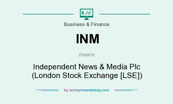 What does INM mean? It stands for Independent News & Media Plc (London Stock Exchange [LSE])