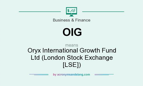 What does OIG mean? It stands for Oryx International Growth Fund Ltd (London Stock Exchange [LSE])