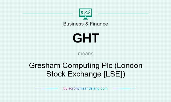 What does GHT mean? It stands for Gresham Computing Plc (London Stock Exchange [LSE])