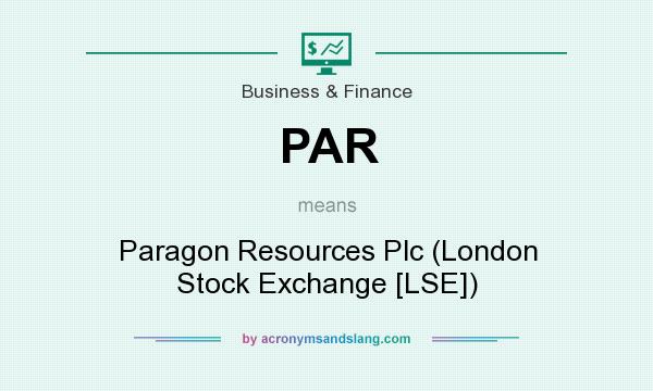 What does PAR mean? It stands for Paragon Resources Plc (London Stock Exchange [LSE])