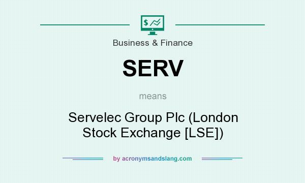 What does SERV mean? It stands for Servelec Group Plc (London Stock Exchange [LSE])