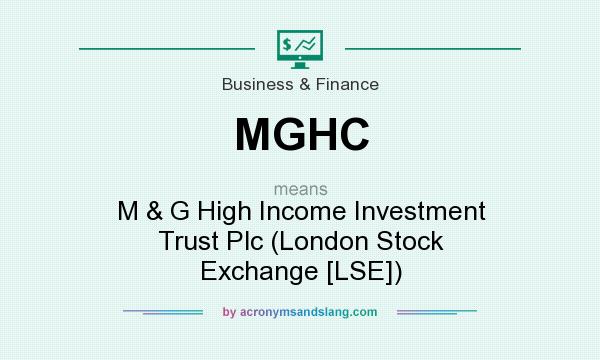 What does MGHC mean? It stands for M & G High Income Investment Trust Plc (London Stock Exchange [LSE])