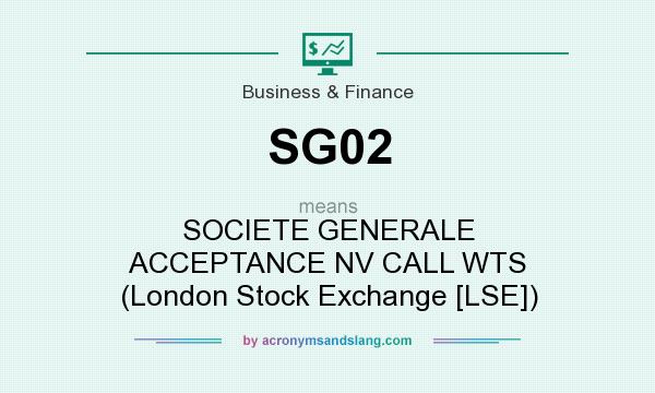 What does SG02 mean? It stands for SOCIETE GENERALE ACCEPTANCE NV CALL WTS (London Stock Exchange [LSE])