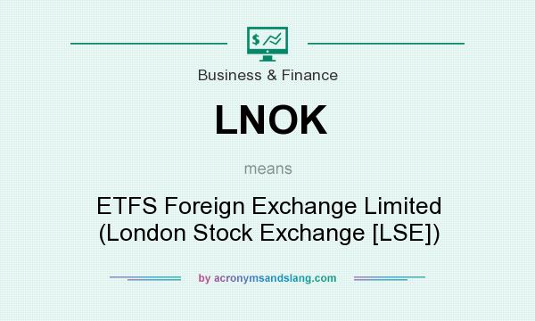 What does LNOK mean? It stands for ETFS Foreign Exchange Limited (London Stock Exchange [LSE])