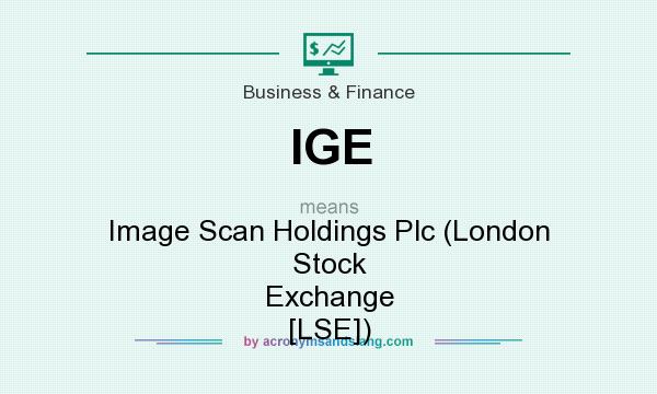 What does IGE mean? It stands for Image Scan Holdings Plc (London Stock Exchange [LSE])