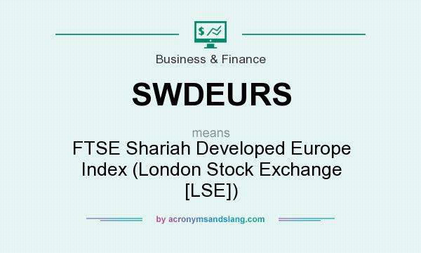 What does SWDEURS mean? It stands for FTSE Shariah Developed Europe Index (London Stock Exchange [LSE])