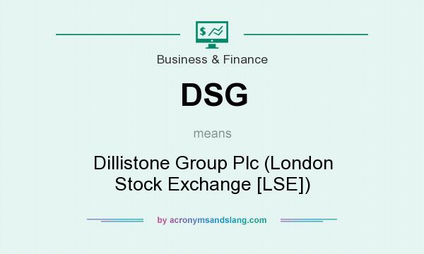 What does DSG mean? It stands for Dillistone Group Plc (London Stock Exchange [LSE])