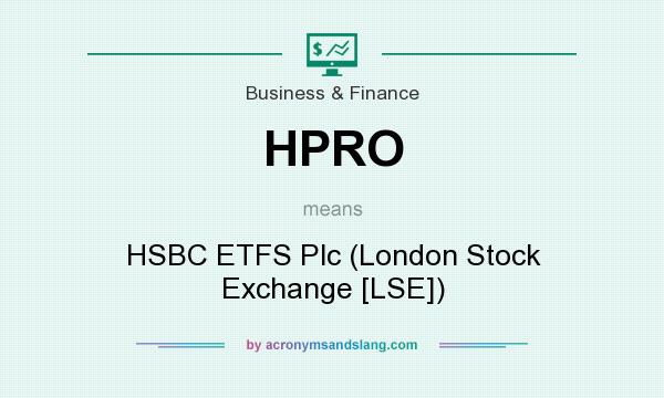 What does HPRO mean? It stands for HSBC ETFS Plc (London Stock Exchange [LSE])