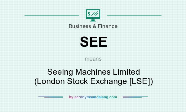What does SEE mean? It stands for Seeing Machines Limited (London Stock Exchange [LSE])