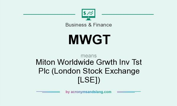 What does MWGT mean? It stands for Miton Worldwide Grwth Inv Tst Plc (London Stock Exchange [LSE])